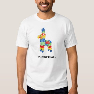 Funny College Humour Pinata Innuendo: "I'd Hit Tha T-shirts