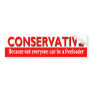 Funny CONSERVATIVE Bumper Sticker
