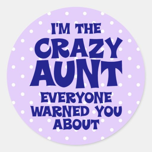 Funny Crazy Aunt Classic Round Sticker Zazzle