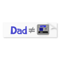 Funny Dad Not Equal ATM Bumper Stickers