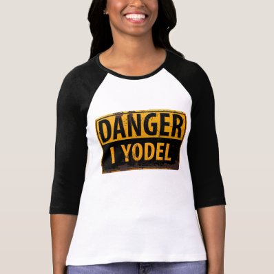 Funny, &quot;DANGER, I Yodel&quot; T-shirt