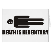 Funny - Death is hereditary Greeting Card