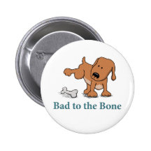Funny dog button: Bad to the Bone