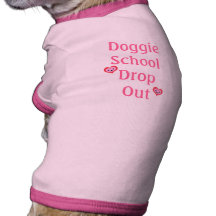 Funny Dog School Drop Out Doggie Tshirt