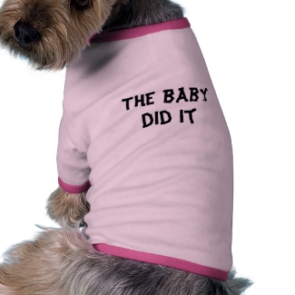 Funny Dog Shirt The Baby Did It Naughty Bad Dog