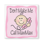 Funny Don't Make Me Call MawMaw Refrigerator Magnet