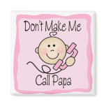 Funny Don't Make Me Call Papa Fridge Magnet