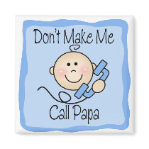 Funny Don't Make Me Call Papa Refrigerator Magnets