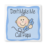Funny Don't Make Me Call Papa Refrigerator Magnets