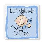 Funny Don't Make Me Call Papou Magnets