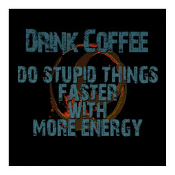 Funny Drink More Coffee Poster print