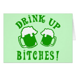 Funny Drink Up Bitches Irish Humor card