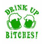 Funny Drink Up Bitches Irish Humor T Shirt