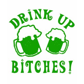 Funny Drink Up Bitches Irish Humor shirt