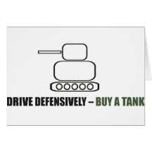 Funny - Drive defensively buy a tank Cards