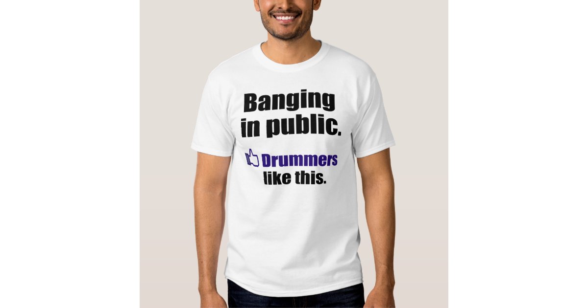 Funny Drummer Quote Banging In Public Tee Shirt Zazzle 9331