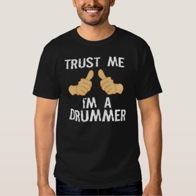 Funny Drummer Quote: Trust Me, I&#39;m a Drummer Shirt