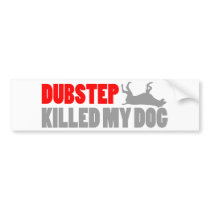 Funny DUBSTEP Killed my dog Bumper Sticker