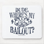 Funny Dude, Where's My Bailout Gear Mouse Pad