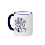 Funny Dude, Where's My Bailout Gear Coffee Mugs