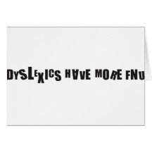 Funny - Dyslexics have more fnu Card