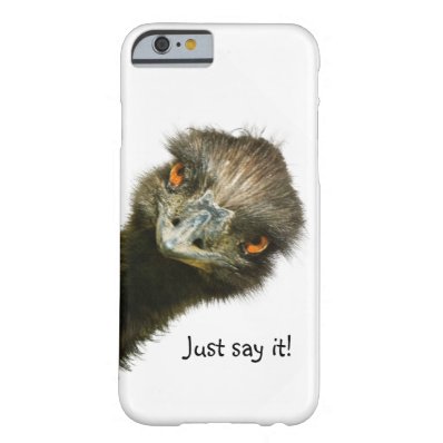 Funny Emu Just Say It Barely There iPhone 6 Case