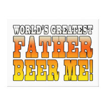 Funny Fathers Dads Worlds Greatest Father Beer Me! Stretched Canvas Prints