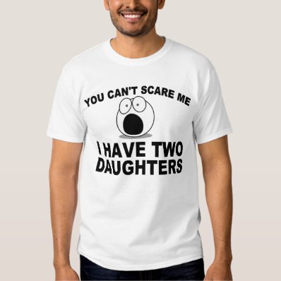 Funny Father&#39;s Day: You Can&#39;t Scare Me T-shirts