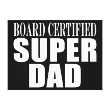 Funny Fun Fathers & Dads Board Certified Super Dad Stretched Canvas Print