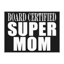 Funny Fun Mothers & Moms Board Certified Super Mom Canvas Prints