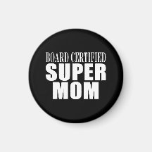 Funny Fun Mothers & Moms Board Certified Super Mom Magnets