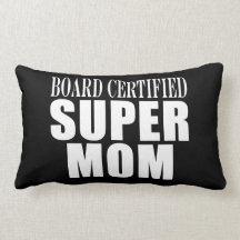 Funny Fun Mothers & Moms Board Certified Super Mom Pillow