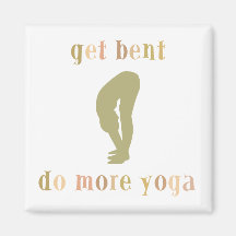 Funny Get Bent Do More Yoga Refrigerator Magnet