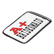 Funny Gifts for Bridesmaids : A+ Bridesmaid iPad Sleeve