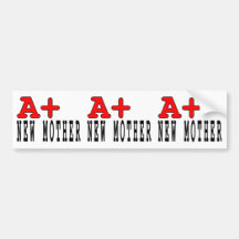 Funny Gifts for New Moms : A+ New Mother Bumper Stickers