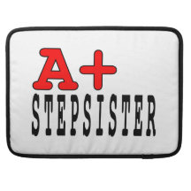 Funny Gifts for Stepsisters : A+ Stepsister Sleeves For MacBooks