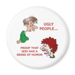 Funny God Sense of Humor Ugly People magnets