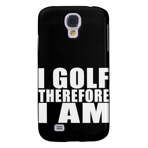 Funny Golfers Quotes Jokes : I Golf therefore I am Samsung Galaxy S4 ...