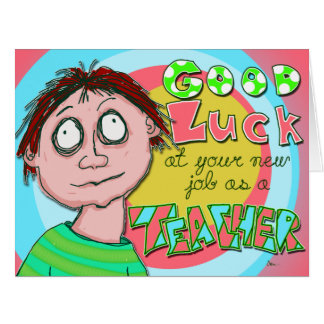 Funny <b>Good Luck</b> At Teaching Job, Big Greeting Card - funny_good_luck_at_teaching_job_big_greeting_card-r668e0b3740f54f2dbf21354acd32382f_i406m_8byvr_324