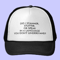 Funny Hat   "DID I STAMMER, STUTTER, OR... hats