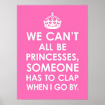 Funny Hot Pink We Can't All Be Princesses Poster