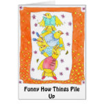 Funny How Things Pile Up Greeting Cards
