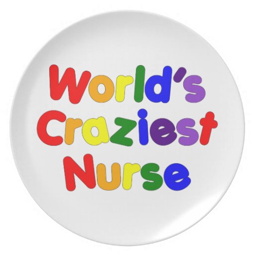 Funny Humorous Nurses : World's Craziest Nurse Plate