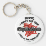 Funny, I Didn't See Your Opinion keychains