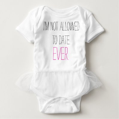 Funny I&#39;m Not Allowed to Date baby girl humorous Infant Onesie