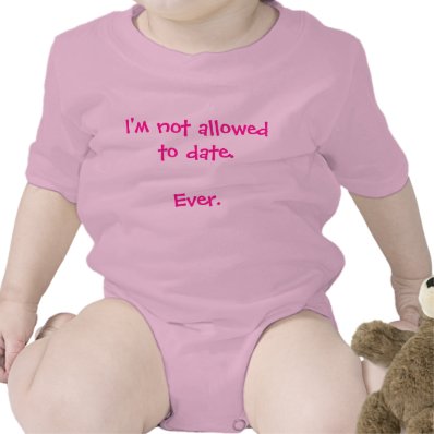 Funny I&#39;m Not Allowed to Date baby girl humorous T Shirts