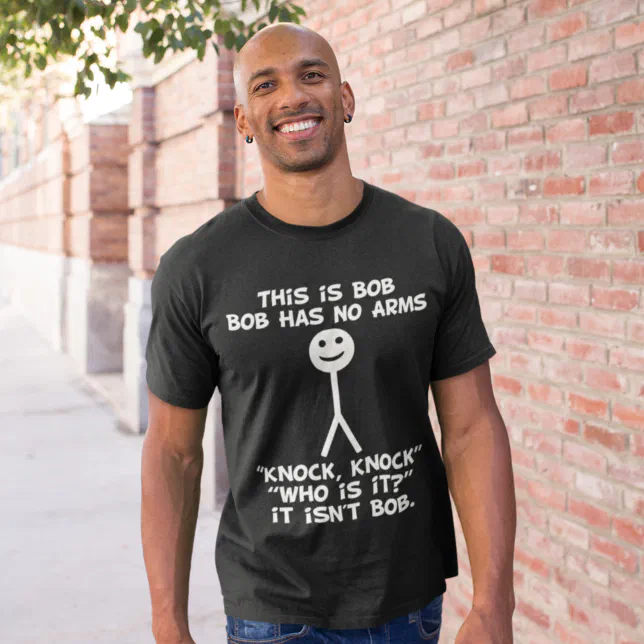 Funny Jokes This Is Bob Has No Arms Knock T Shirt Zazzle