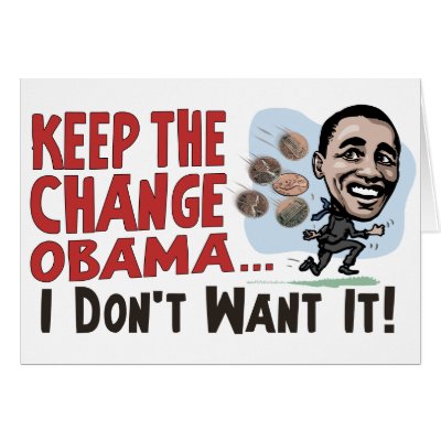 Funny Keep the Change Obama Gear Greeting Card by YesPoliticsSuck
