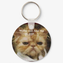 funny kitty, Water can kiss my (BLEEP... ) keychains by ivyrayne funny kitty, Water can kiss my (BLEEP... ) keychains