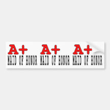 Funny Maids of Honor : A+ Maid of Honor Bumper Sticker